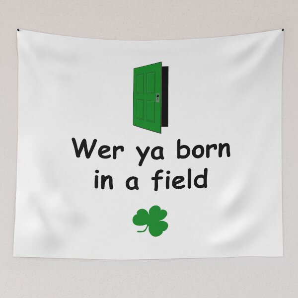 Artikelvorschau, Wer ya geboren in einem Feld - Irish Slang entworfen und verkauft von cmphotographs.