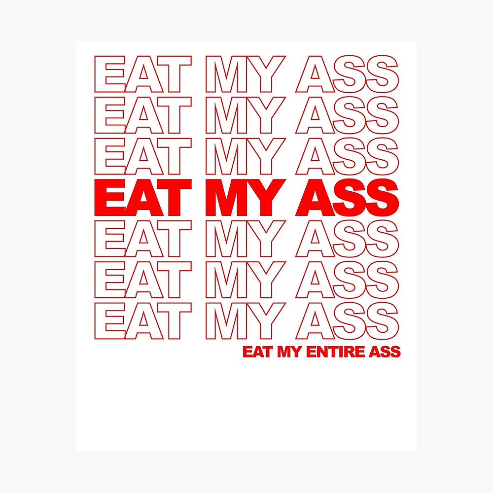 Eat My Ass 