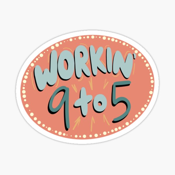 Workin’ 9 to 5 Sticker