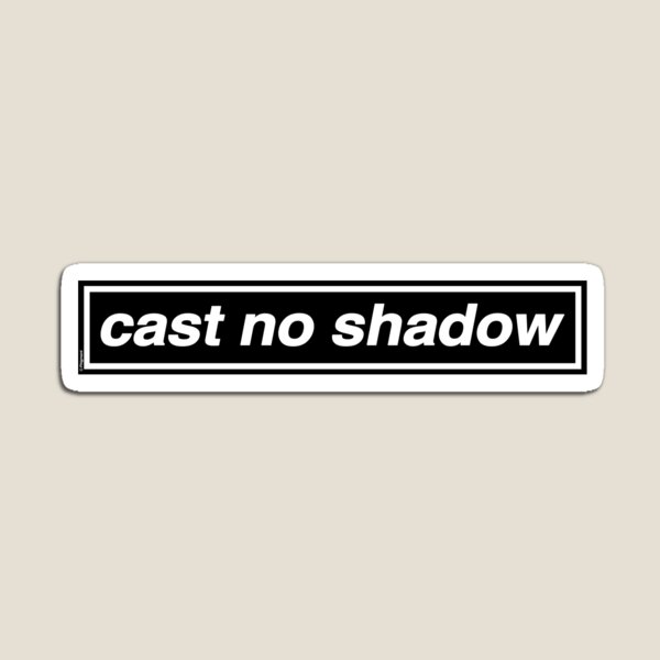 Cast No Shadow - OASIS Band Tribute - MADE IN THE 90s Magnet