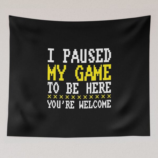 Item preview, I paused my game to be here You're welcome Old school gamer graphic  designed and sold by alenaz.