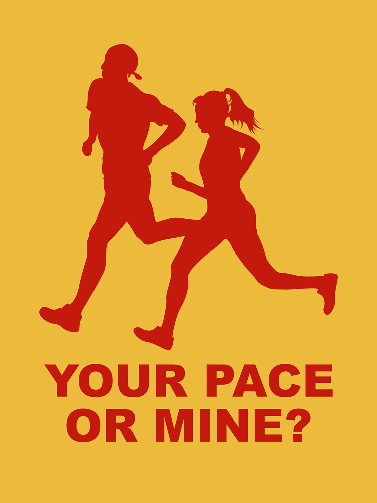 Your Pace or Mine?