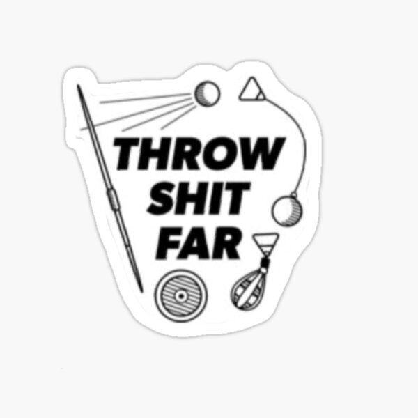 Throw Sh*t Far Sticker