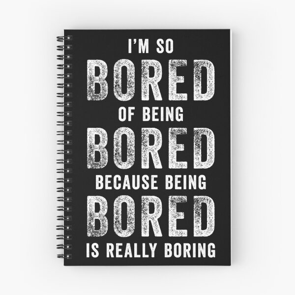 Item preview, I'm so Bored Of Being Bored Because Being Bored Is Really Boring designed and sold by gorillamerch.