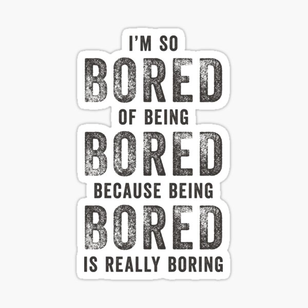 It s really boring