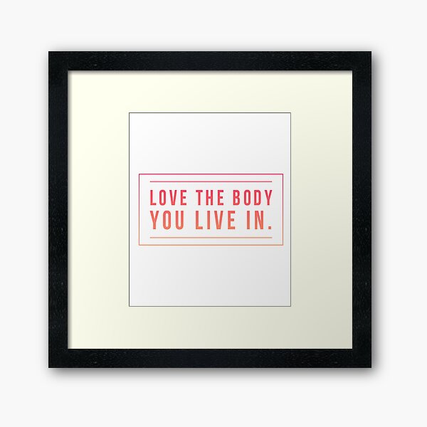 Item preview, Love the body you live in Inspiring quote designed and sold by LGamble12345.