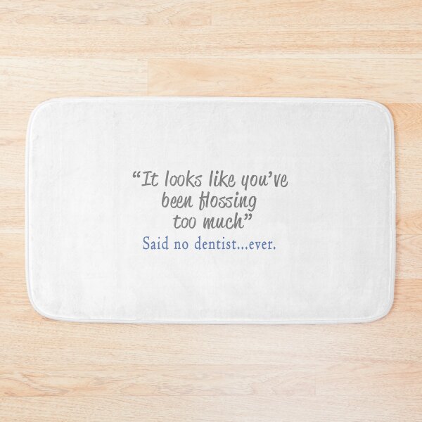 Item preview, Funny Said No Dentist ever - you've flossed too mucj designed and sold by LGamble12345.