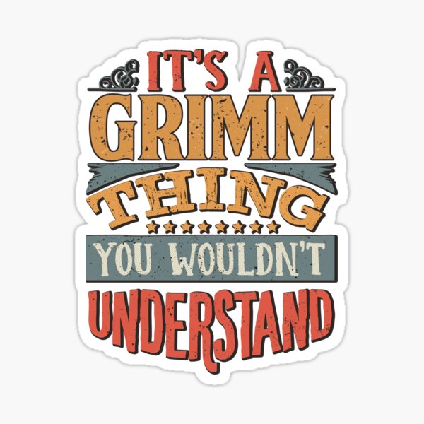 Grimm Family Name - It's A Grimm Thing You Wouldn't Understand Sticker