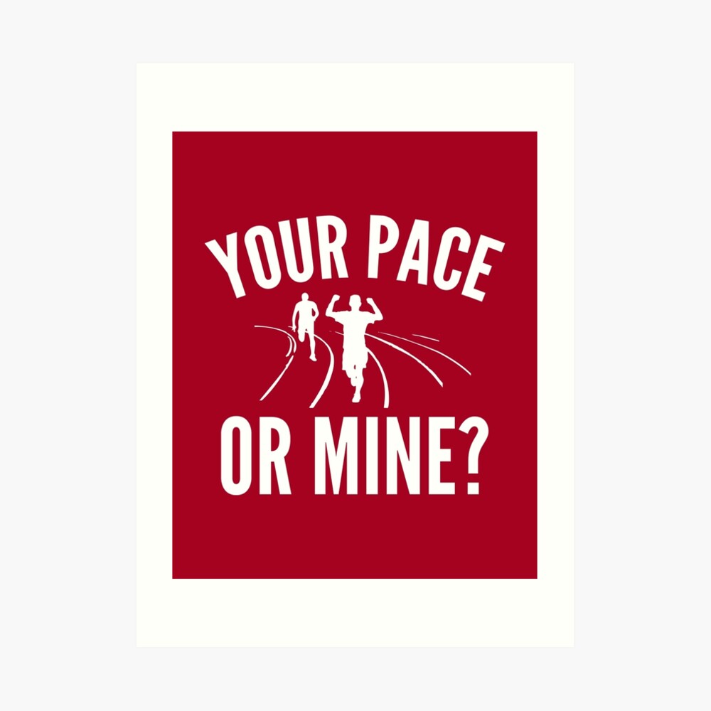 Your Pace or Mine?