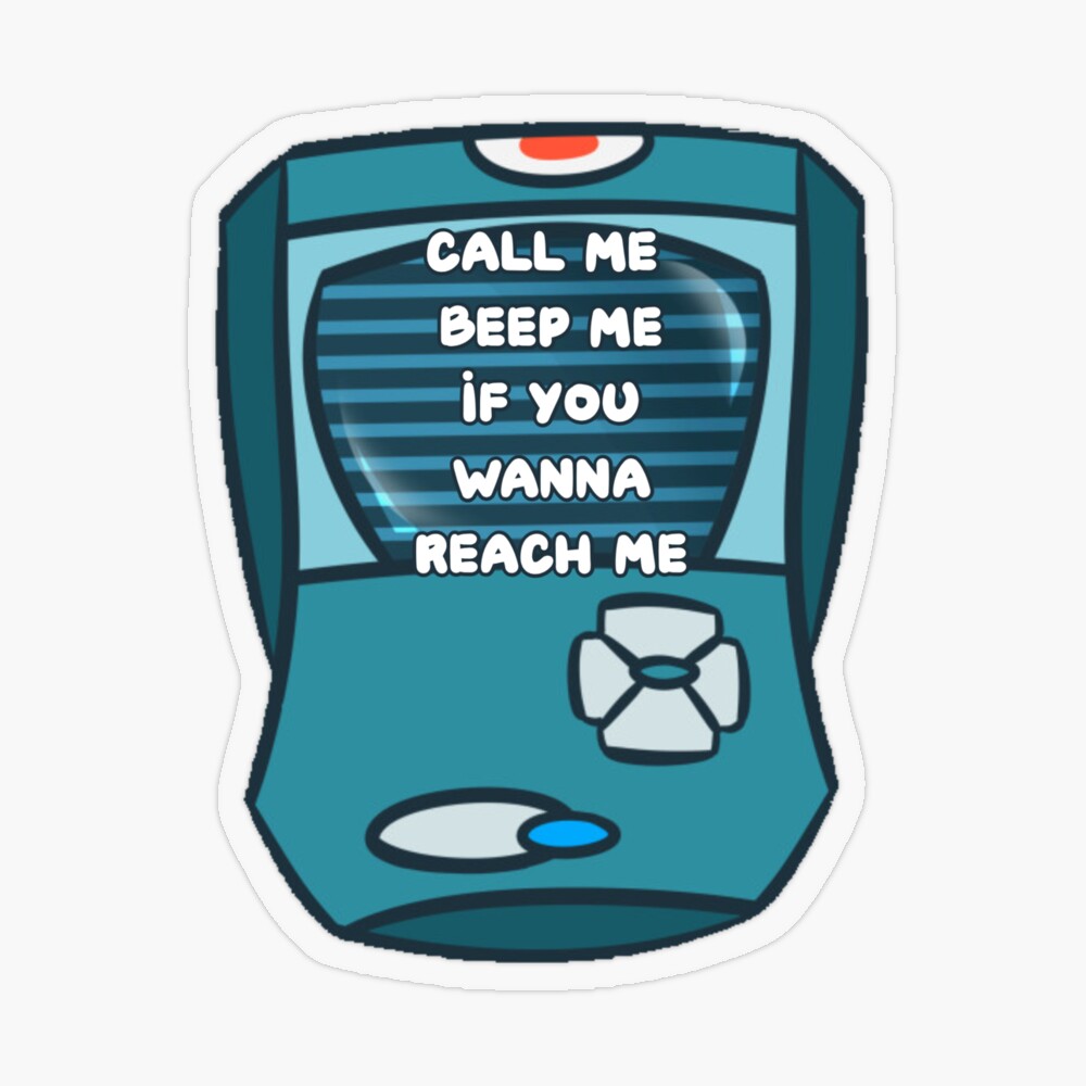 Call me Beep me if you wanna reach me 