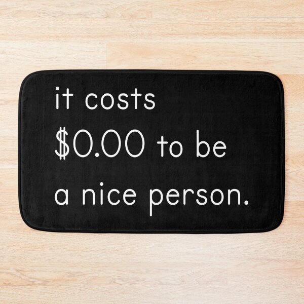 Item preview, It costs $0.00 to be a nice person. designed and sold by portokalis.