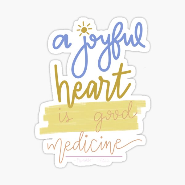 A Joyful Heart Is Good Medicine Stickers Redbubble