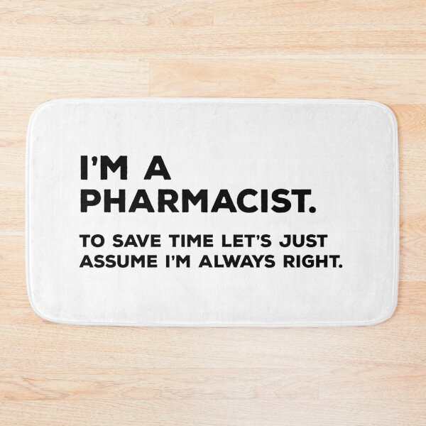 Item preview, I'm A Pharmacist To Save Time Let's Just Assume I'm Always Right designed and sold by teesaurus.