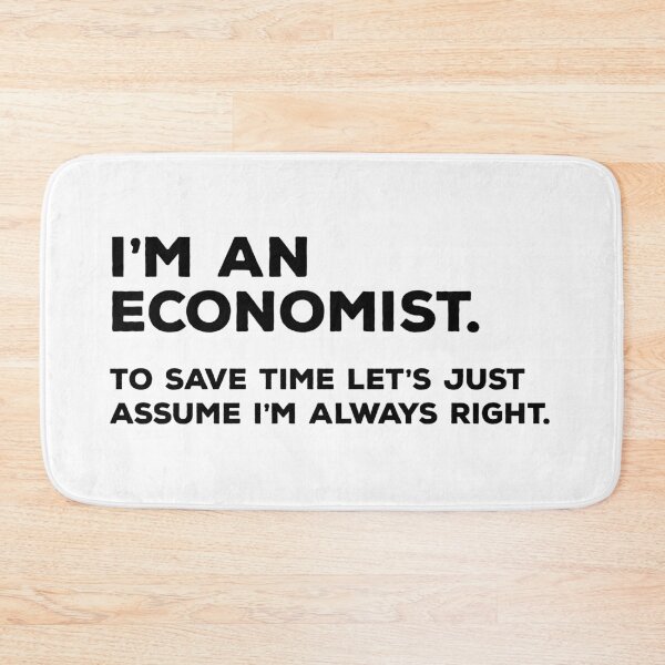 Item preview, I'm An Economist To Save Time Let's Just Assume I'm Always Right designed and sold by teesaurus.