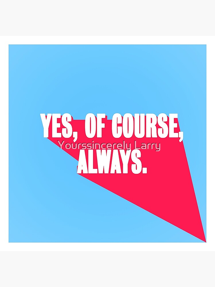 Yes Of Course Always Greeting Card By Yslarry Redbubble