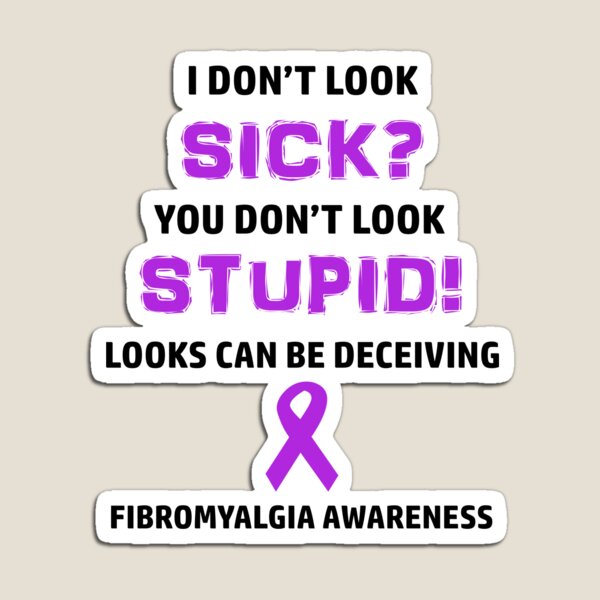 Fibromyalgia You Don't Look Sick Awareness Magnet