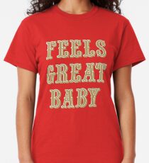 Feels Great Baby - Red Classic T-Shirt