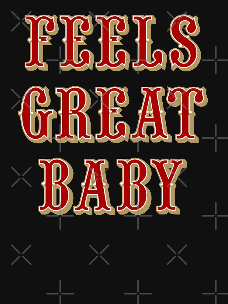 Feels Great Baby Jimmy G Shirt, George Kittle T-Shirt, hoodie