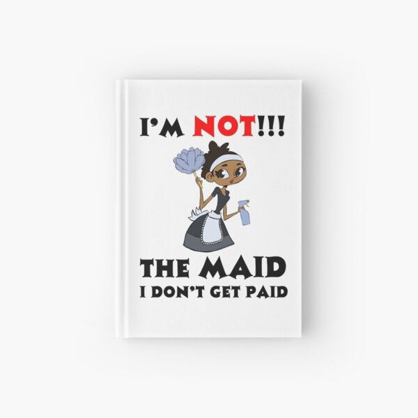 I’m NOT The Maid I DON'T Get Paid TWIN Design Hardcover Journal