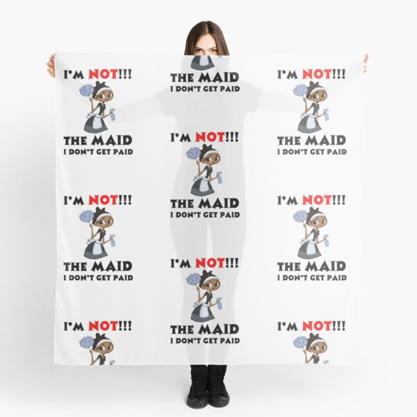 I’m NOT The Maid I DON'T Get Paid TWIN Design Scarf