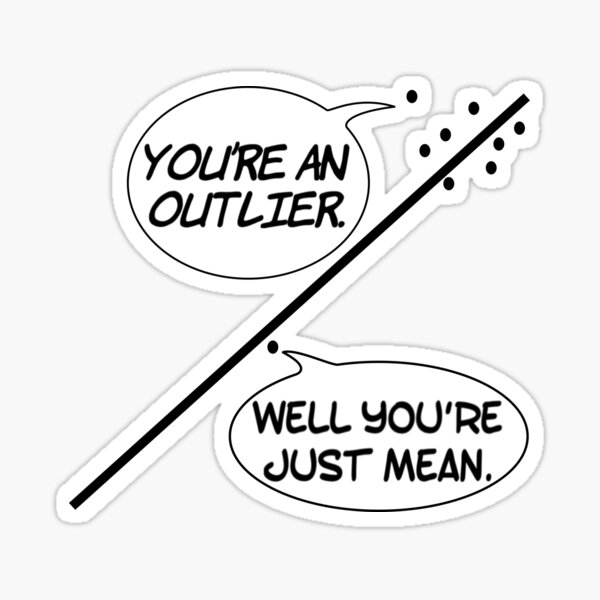Item preview, You're an outlier. Well you're just mean. designed and sold by 825South.