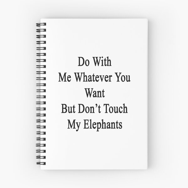 Item preview, Do With Me Whatever You Want But Don't Touch My Elephants  designed and sold by supernova23.