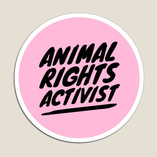 ANIMAL RIGHTS ACTIVIST Magnet