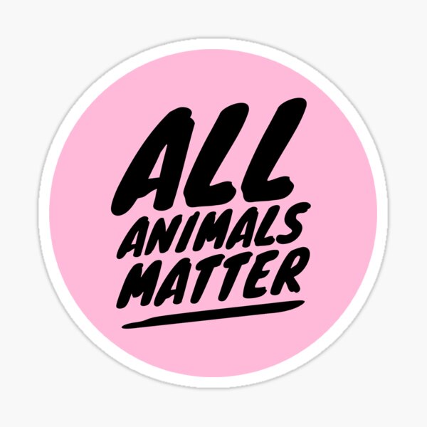 ALL ANIMALS MATTER Sticker