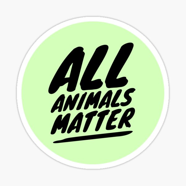 ALL ANIMALS MATTER Sticker