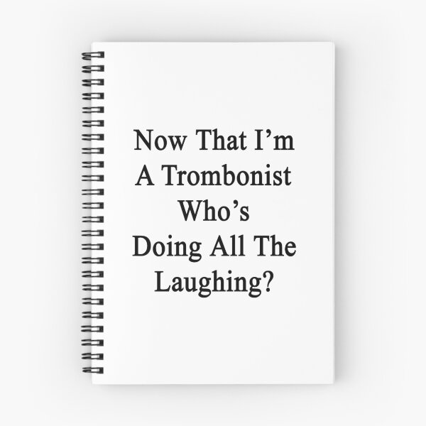 Item preview, Now That I'm A Trombonist Who's Doing All The Laughing?  designed and sold by supernova23.
