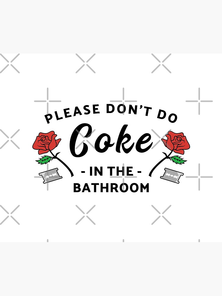 Please Don't Do Coke In The Bathroom by hadicazvysavaca