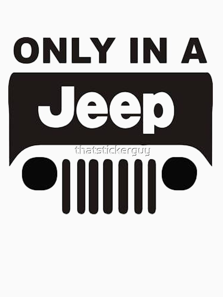 Download "ONLY IN A JEEP" T-shirt by thatstickerguy | Redbubble