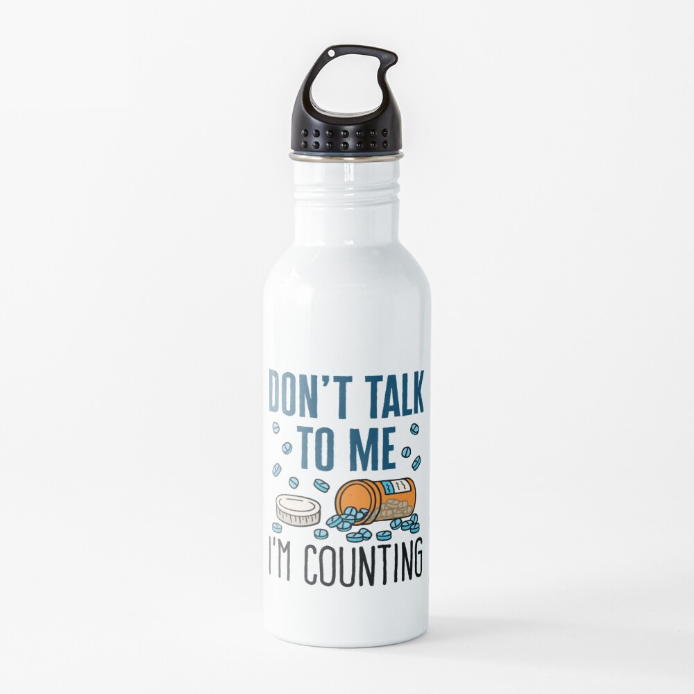 Pharmacist Don't Talk to Me I'm Counting Water Bottle