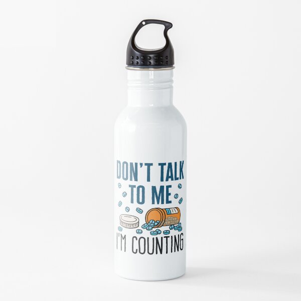 Pharmacist Don't Talk to Me I'm Counting Water Bottle