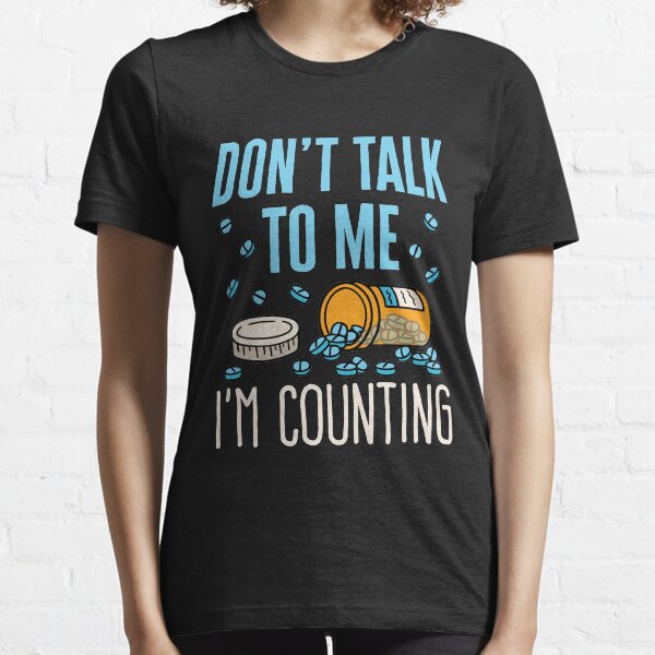 Pharmacist Don't Talk to Me I'm Counting  Essential T-Shirt