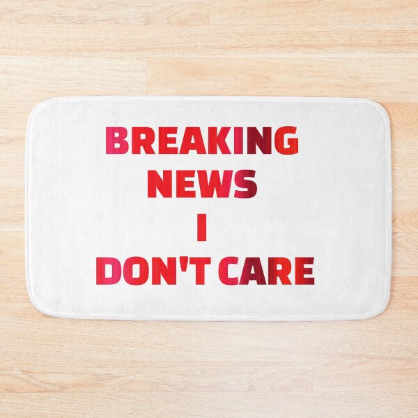 Item preview, BREAKING NEWS I DON'T CARE designed and sold by omerm.