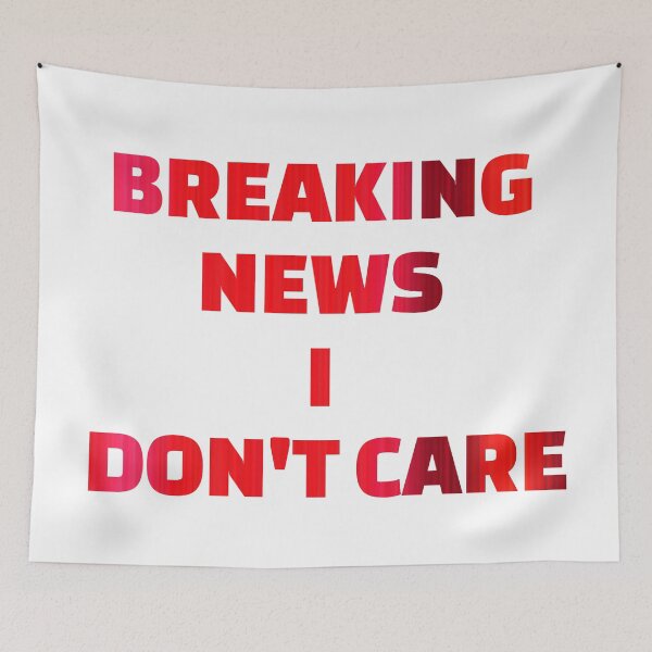 Item preview, BREAKING NEWS I DON'T CARE designed and sold by omerm.