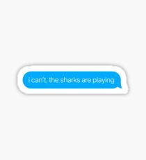 i can't the sharks are playing Sticker