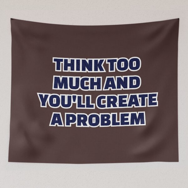 Item preview, think too much and you'll create a problem designed and sold by omerm.