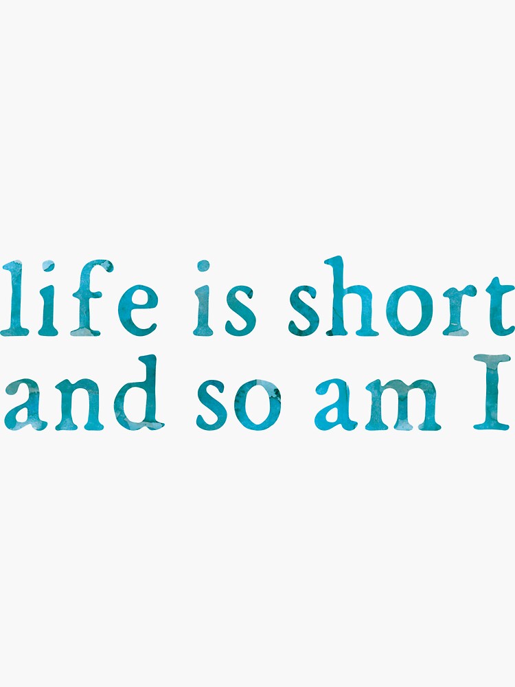 life is short and so am i shirt