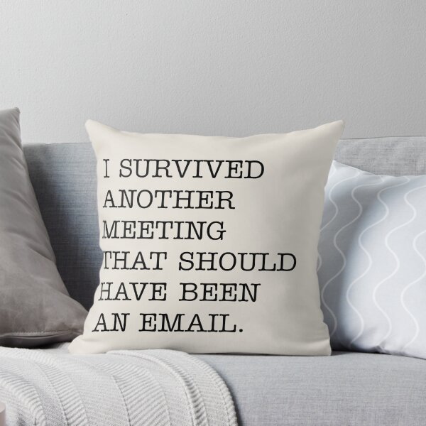 Item preview, I Survived Another Meeting That Should Have Been An Email designed and sold by House Sparrow.