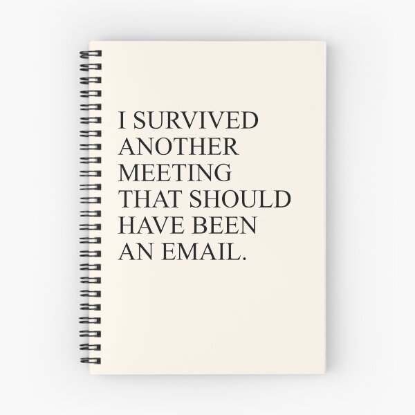 Item preview, I Survived Another Meeting That Should Have Been An Email designed and sold by House Sparrow.