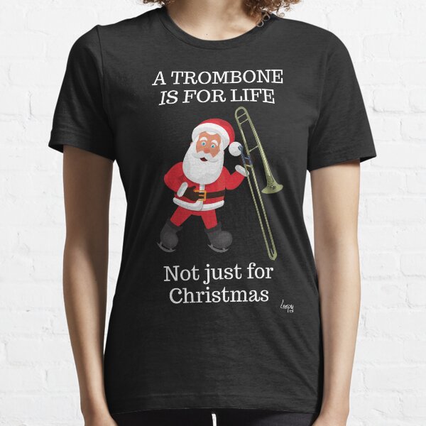 Christmas Trombone Humour T-Shirt – A Trombone is not just for Christmas Essential T-Shirt