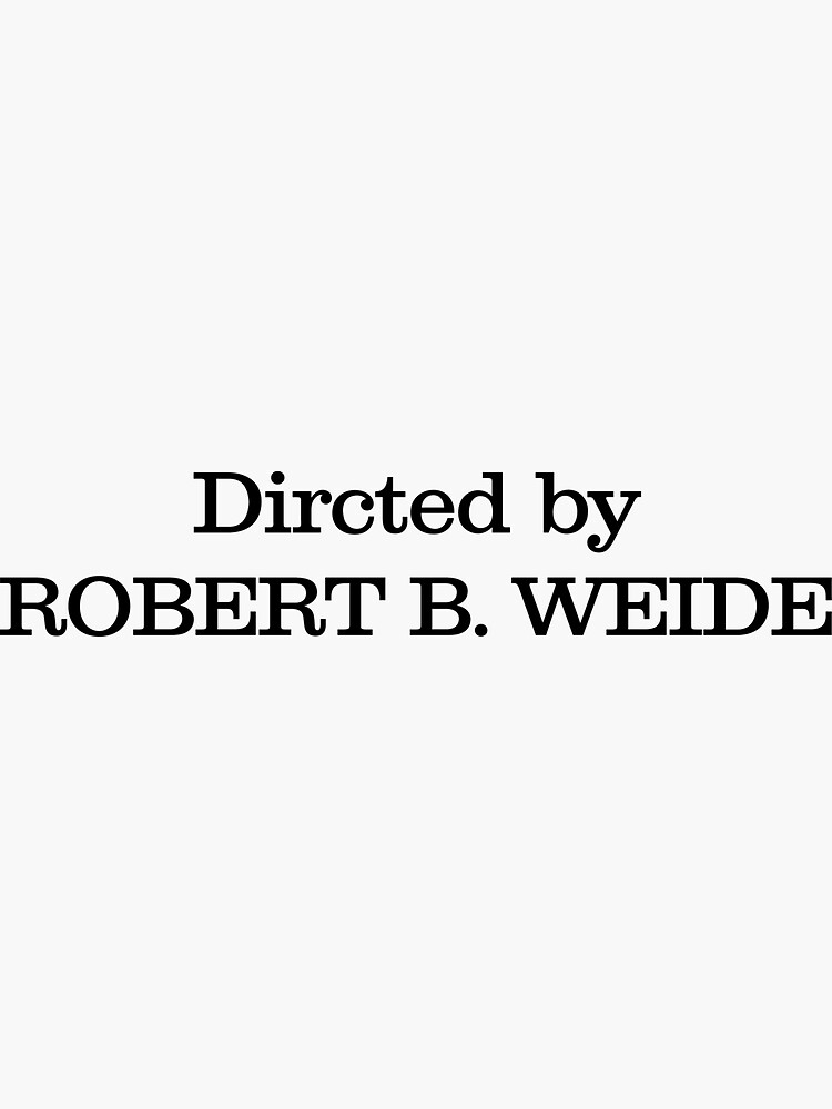 Directed By Robert B Weide Meme Original "Directed By Robert B. Weide meme" Sticker for Sale by TheNuclear