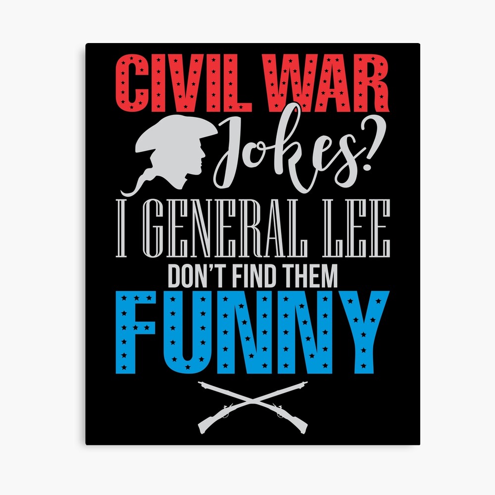 Funny Civil War Jokes Meme I General Lee Don T Find Them Funny Photographic Print By Projectpassion Redbubble