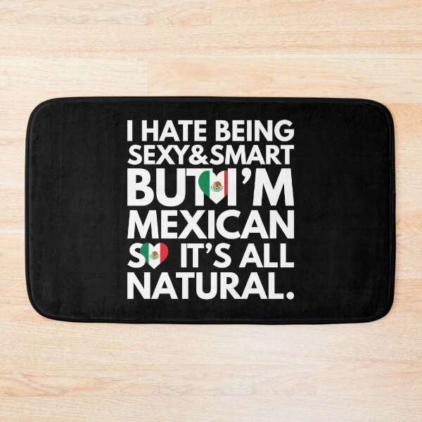 Item preview, Hate Being Sexy and Smart, But I am Mexican, It is All Natural.  designed and sold by elhefe.