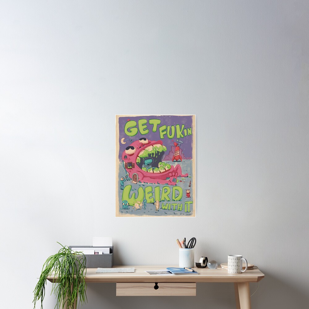 GET FUKIN WEIRD WITH IT POSTER Poster