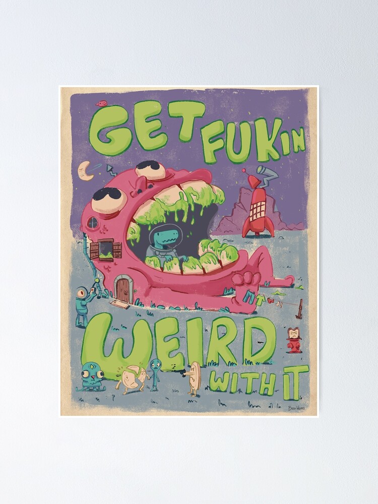 Alternate view of GET FUKIN WEIRD WITH IT POSTER Poster