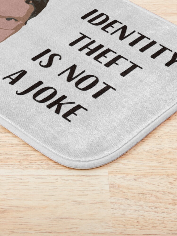 Alternate view of Identity Theft Is Not A Joke, Jim! Millions Of Families Suffer Every Year! Dwight Best Quote From Office Bath Mat