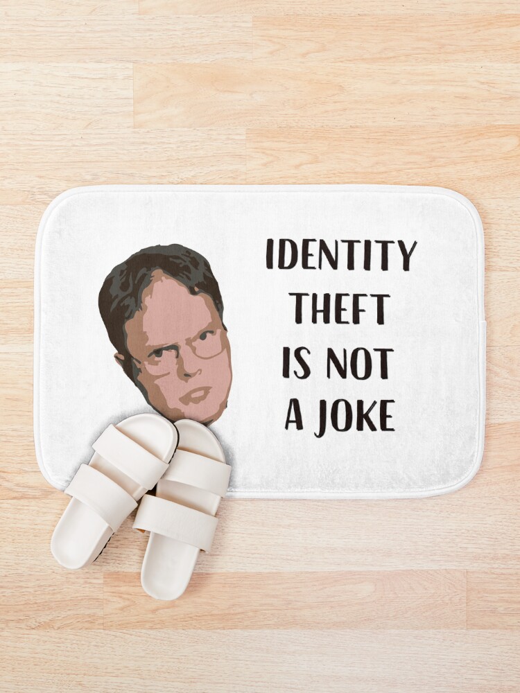 Alternate view of Identity Theft Is Not A Joke, Jim! Millions Of Families Suffer Every Year! Dwight Best Quote From Office Bath Mat
